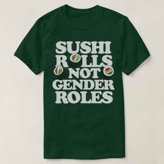 Sushi Rolls nicht Geschlechterrollen T-Shirt (Design vorne)
