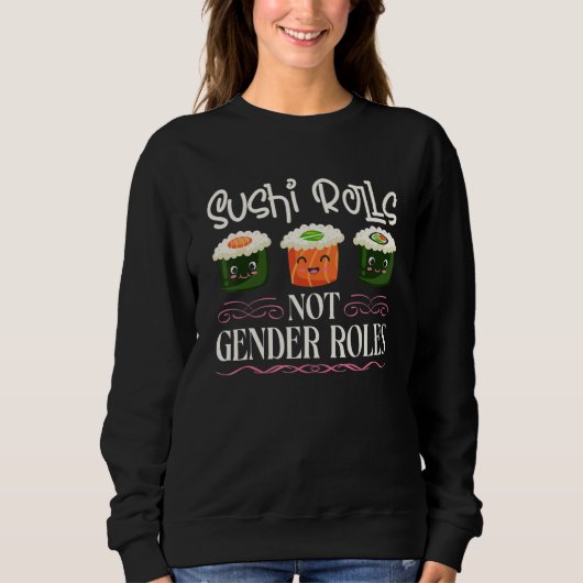 Sushi Rolls Not Gender Roles Sushi Feminism Sweatshirt (Vorderseite)