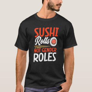 Sushi Rolls Not Gender Roles Sushi Japan T-Shirt