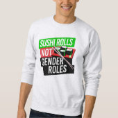 Sushi Rolls not Gender Roles Sweatshirt (Vorderseite)