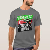 Sushi Rolls not Gender Roles T-Shirt (Vorderseite)