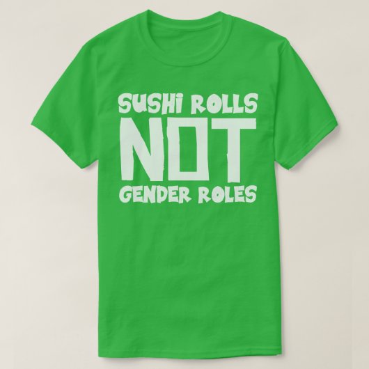 Sushi Rolls Not Gender Roles T-Shirt (Design vorne)