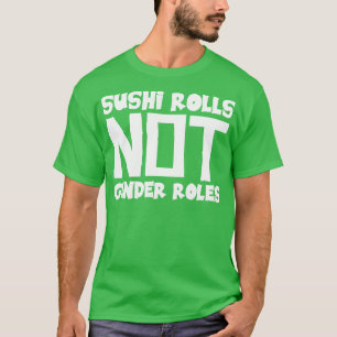 Sushi Rolls Not Gender Roles T-Shirt