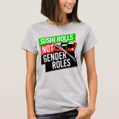 SUSHI ROLLS NOT GENDER ROLES T-Shirt (Vorderseite)