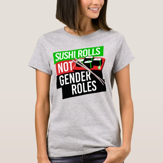 SUSHI ROLLS NOT GENDER ROLES T-Shirt (Vorderseite)