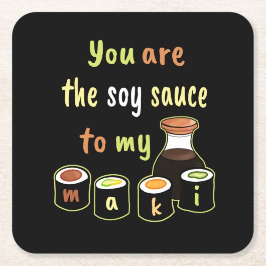 Sushi Theme Sie sind die Soy Sauce zu meinem Maki Rechteckiger Pappuntersetzer (Vorderseite)