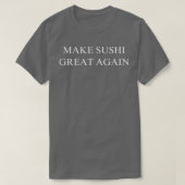 Sushi wieder groß machen T-Shirt (Design vorne)