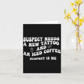 Suspect Needs A New Tattoo And An Iced Coffee. Sus Karte (Gelbe Blume)
