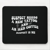 Suspect Needs A New Tattoo And An Iced Coffee. Sus Mousepad (Vorne)