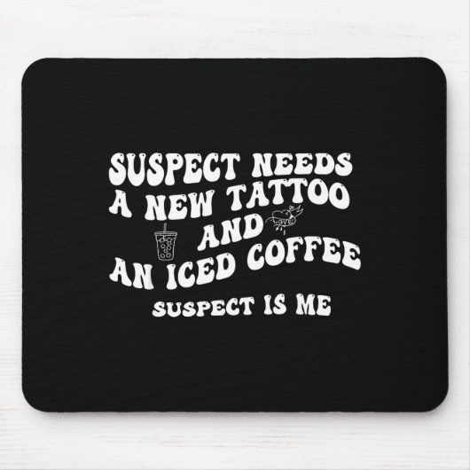 Suspect Needs A New Tattoo And An Iced Coffee. Sus Mousepad (Vorne)