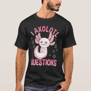 Süß Ich Axolotl Fragen Laufender Fisch Pun T-Shirt