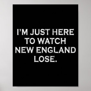 Süß Ich bin nur hier um New England beim Verlieren Poster