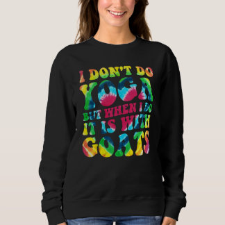 Süß, ich mache kein Yoga, aber wenn ich es mache,  Sweatshirt