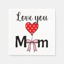 Süß und stilvoll „Love You Mom“ Serviette