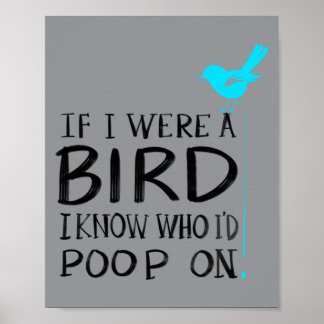 Süß, wenn ein Vogel wüsste, wen ich beschmutzen wü Poster