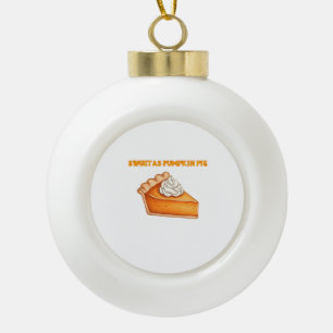 Süß wie Kürbiskuchen � Herbst Thanksgiving Dessert Keramik Kugel-Ornament