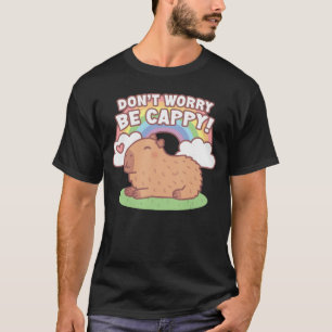 Süße Capybara und Regenbogen Keine Sorge Sei Cappy T-Shirt