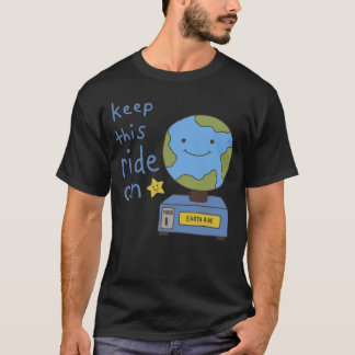 Süße Erde - Lass diese Fahrt weiterlaufen, um den T-Shirt