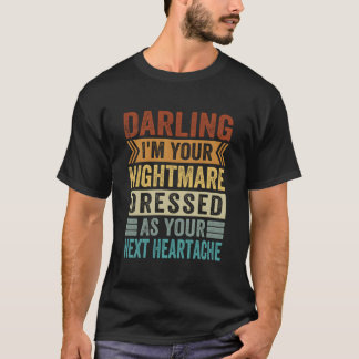 Süße, ICH BIN DEIN ALPTRAUM, VERKLEIDET ALS DEINE T-Shirt