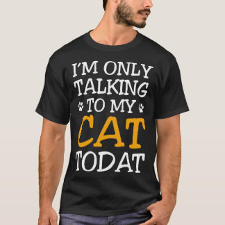 Süße Katze Ich Rede Heute Nur Mit Meiner Katze T-Shirt