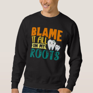 Süße Schuld Es Liegt Alles An Meinen Wurzeln Zahn  Sweatshirt