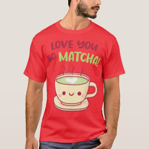 Süße Teetassen-Liebe dich so sehr Matcha Pun T-Shirt