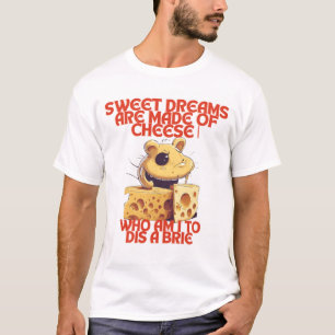 Süße Träume werden aus Käse gemacht T - Shirt vo