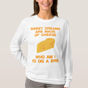 süße Träume werden aus Käsesücher gemacht T-Shirt