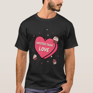 Süßer als Liebe Cupcake T-Shirt