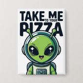 Süßer Außerirdischer Bring Mich Zu Deiner Pizza As Button (Vorderseite)