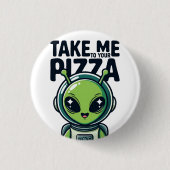 Süßer Außerirdischer Bring mich zu deiner Pizza As Button (Vorderseite)