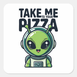 Süßer Außerirdischer Bring Mich Zu Deiner Pizza As Quadratischer Aufkleber