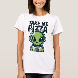 Süßer Außerirdischer Bring Mich Zu Deiner Pizza As T-Shirt