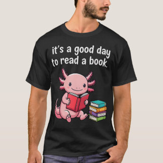 Süßer Axolotl Es ist ein guter Tag, um ein Buch zu T-Shirt