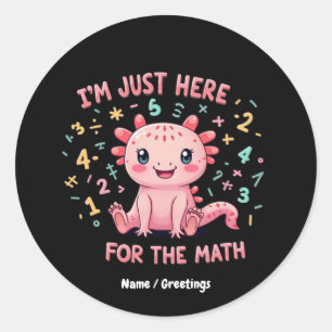 Süßer Axolotl Ich bin nur hier für Mathe Lustig Re Runder Aufkleber