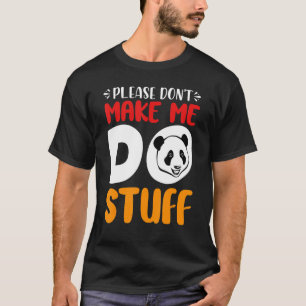 Süßer fauler Panda-Bär, bitte zwing mich nicht, et T-Shirt