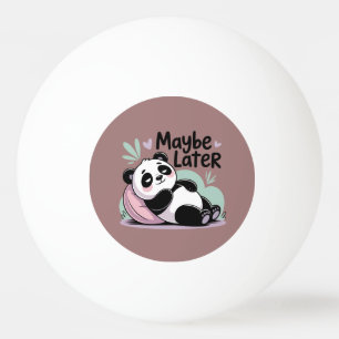 Süßer Fauler Panda – „Vielleicht Später“ Entspanne Tischtennisball