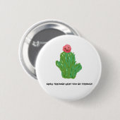 Süßer Kaktus-Button – Inspirierendes Zitat Button (Vorne & Hinten)