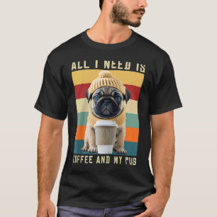 Süßer Mops-Hund sagt: Alles, was ich brauche, ist T-Shirt