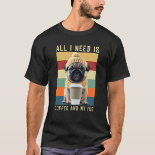 Süßer Mops-Hund sagt: Alles, was ich brauche, ist T-Shirt