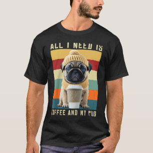 Süßer Mops-Hund sagt: Alles, was ich brauche, ist T-Shirt