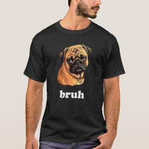 Süßer Mops sagt Bruh-Hunde-Charakter T-Shirt
