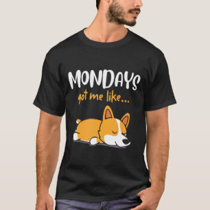 Süßer Schlafender Corgi Montag Hat Mich Wie Hundem T-Shirt
