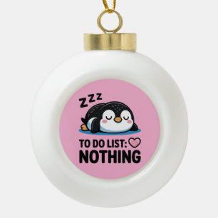 süßer schlafender Pinguin, To-Do-Liste nichts Keramik Kugel-Ornament