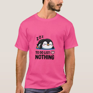 süßer schlafender Pinguin, To-Do-Liste nichts T-Shirt