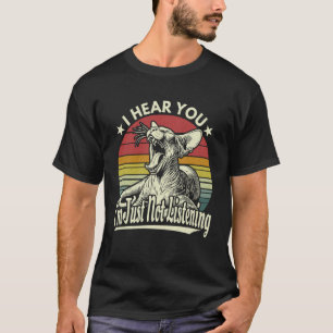 Süßes Gähnen Sphynx-Katze Ich höre dich, ich höre T-Shirt