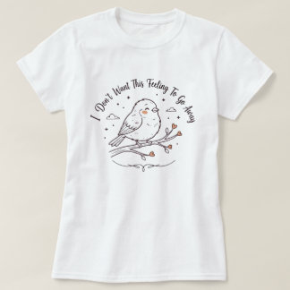 Süßes Vogel-T-Shirt | Dieses Gefühl Süßes Vogel-Ge T-Shirt