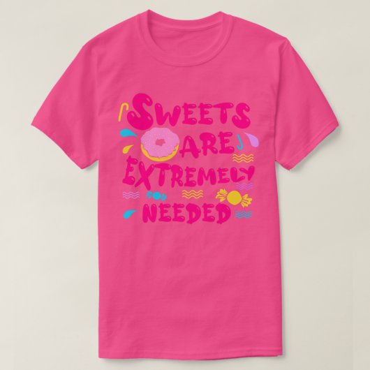 Süßigkeiten sind dringend erforderlich T-Shirt (Design vorne)