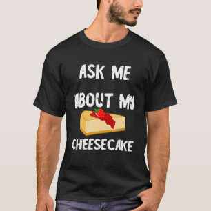Süßkäsekuchenfutter Frage mich über mein Käsekuche T-Shirt