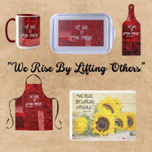 "WE RISE BY LIFTING OTHERS"